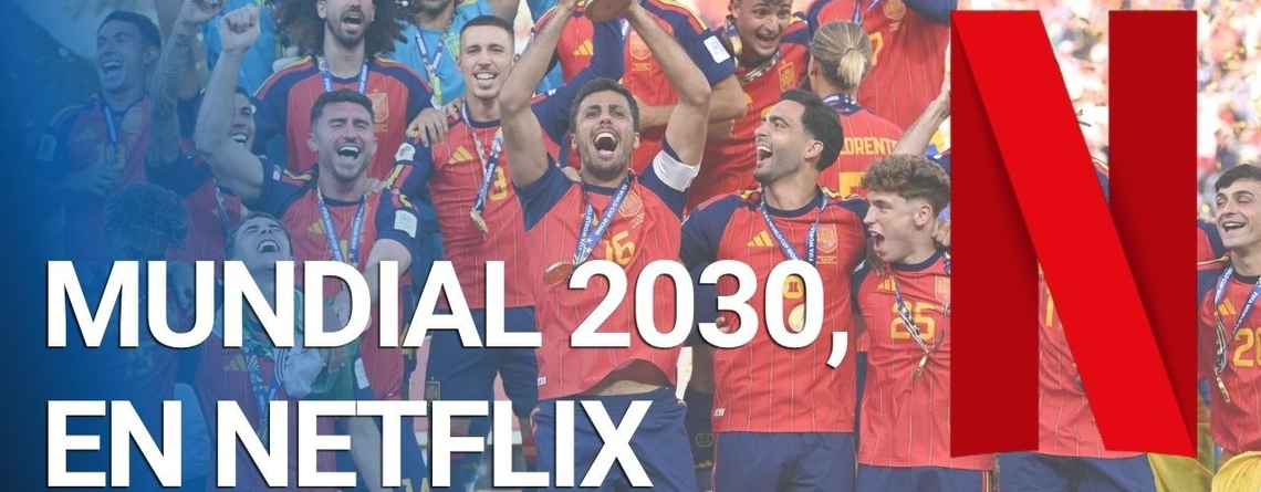 Netflix sacude el negocio del fútbol y se queda con el Mundial 2030 en dos mercados europeos